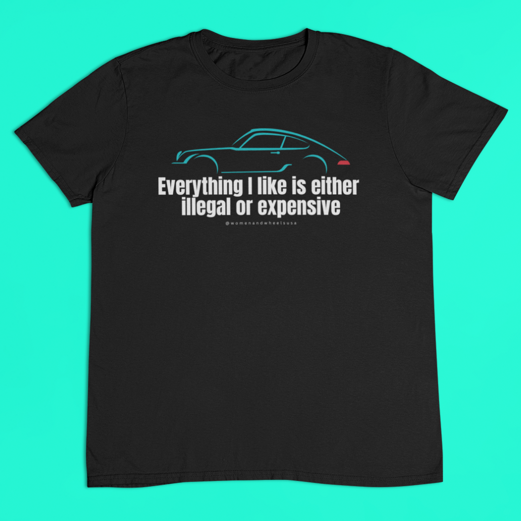 EVERYTHING I LIKE IS ILLEGAL OR EXPENSIVE... - T-SHIRT